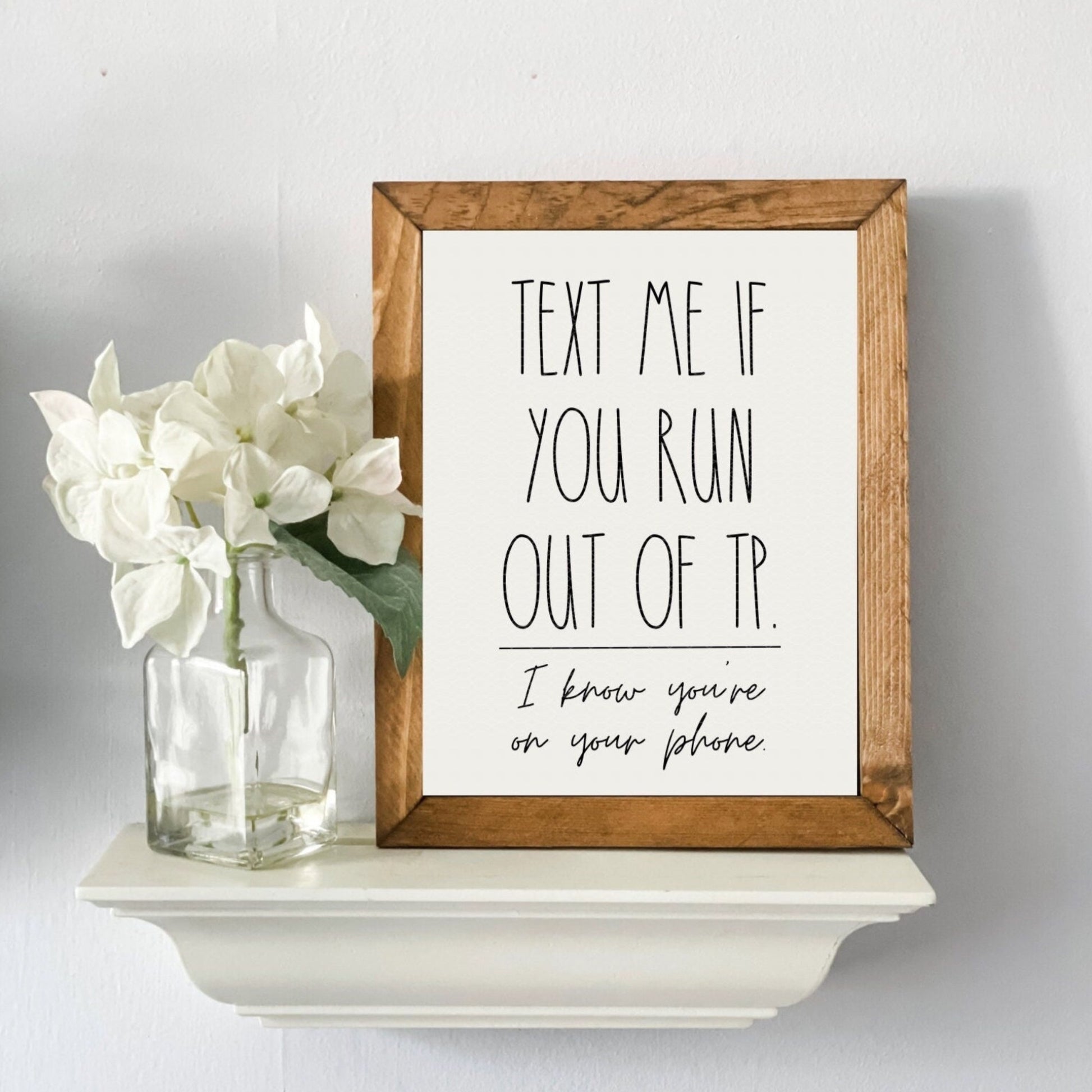 Text me if you run out of tp I know you’re on your phone bathroom sign. Funny bathroom wall decor