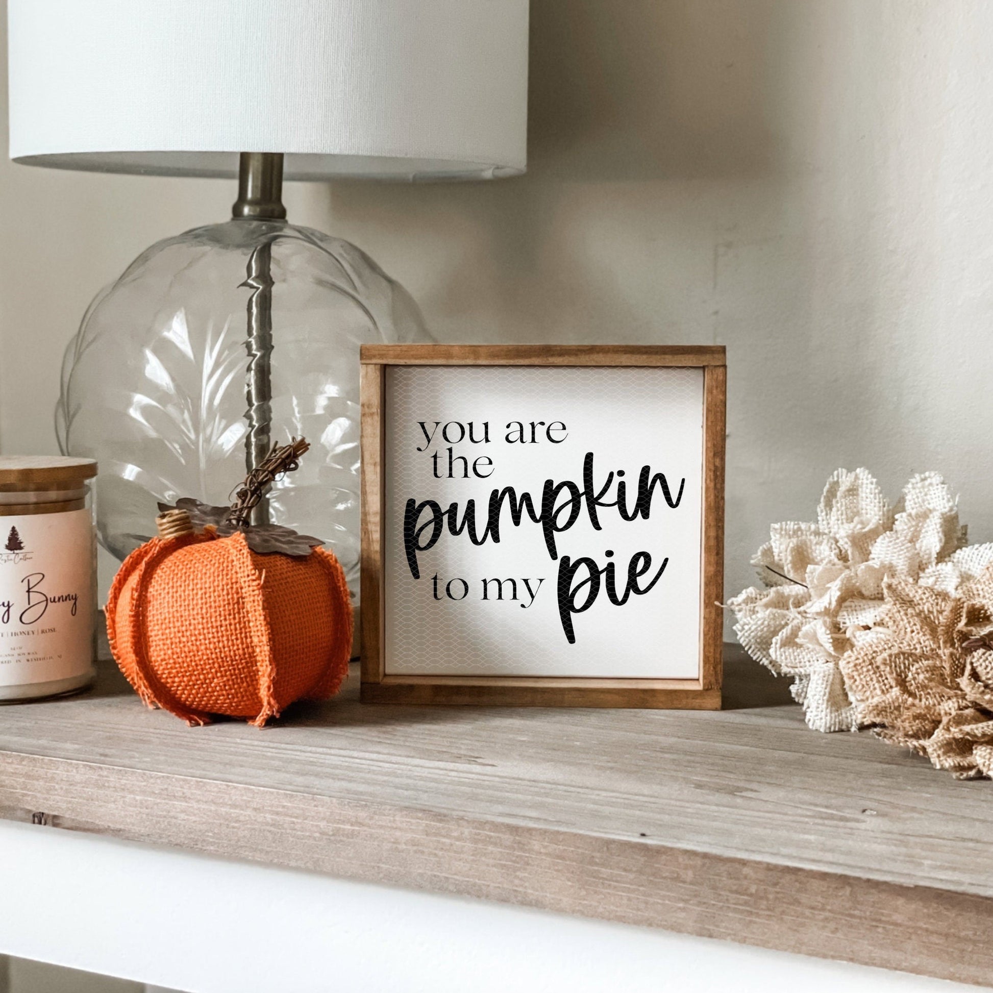 You are the pumpkin to my pie sign. Fall decor.