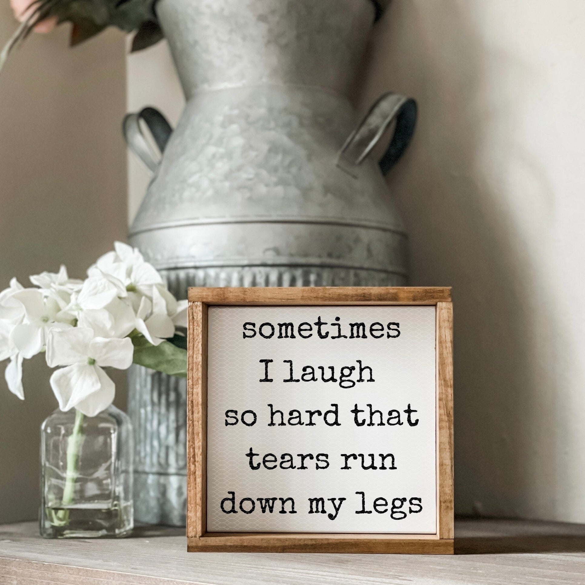 Sometimes I laugh so hard tears run down my legs sign. Adult humor sign.